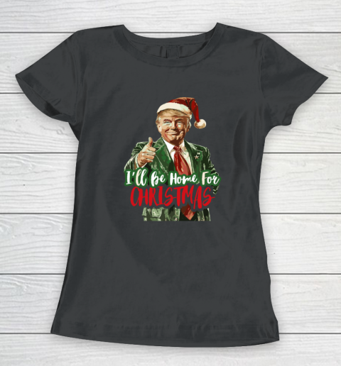 I'll Be Home For Christmas Funny Trump Women's T-Shirt