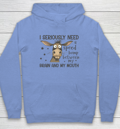 I Seriously Need A Speed Bump Between My Brain And My Mouth Hoodie 7