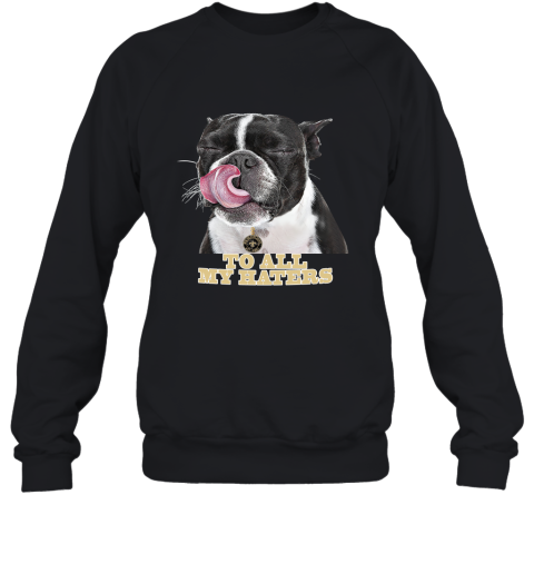 New Orleans Saints To All My Haters Dog Licking Sweatshirt