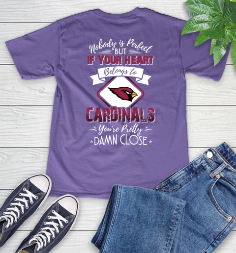 NFL Football Arizona Cardinals Nobody Is Perfect But If Your Heart Belongs To Cardinals You're Pretty Damn Close Shirt V-Neck T-Shirt 8
