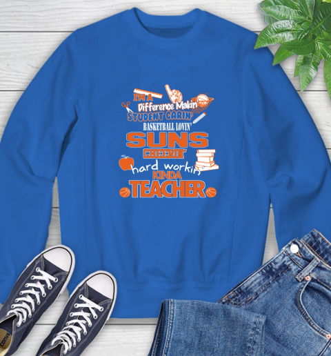 Phoenix Suns NBA I'm A Difference Making Student Caring Basketball Loving Kinda Teacher Sweatshirt 9