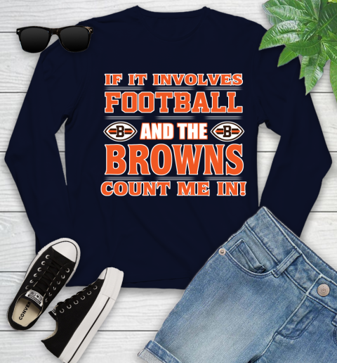 NFL If It Involves Football And The Cleveland Browns Count Me In Sports Youth Long Sleeve 3