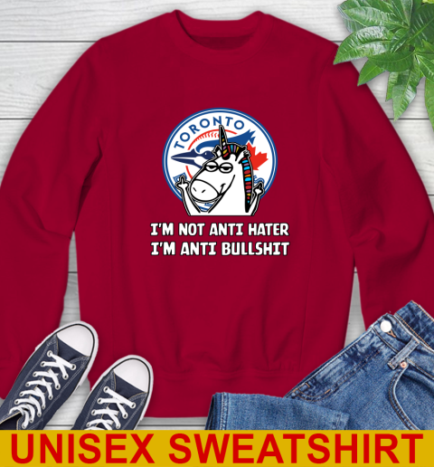 Toronto Blue Jays MLB Baseball Unicorn I'm Not Anti Hater I'm Anti Bullshit Sweatshirt 7
