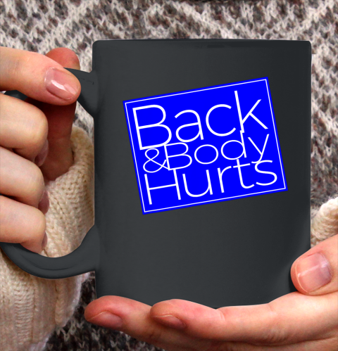 Back And Body Hurts Satire Silly Pun Parody Gag Gift Ceramic Mug 11oz