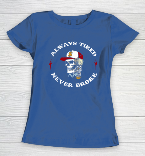 Skull Always Tired Never Broke Women's T-Shirt 6