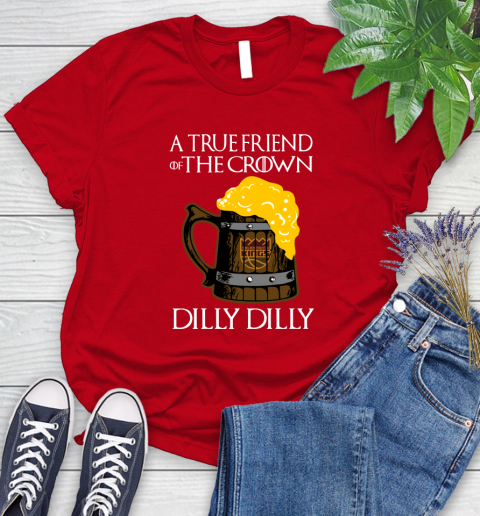 NBA Sacramento Kings A True Friend Of The Crown Game Of Thrones Beer Dilly Dilly Basketball Women's T-Shirt 13