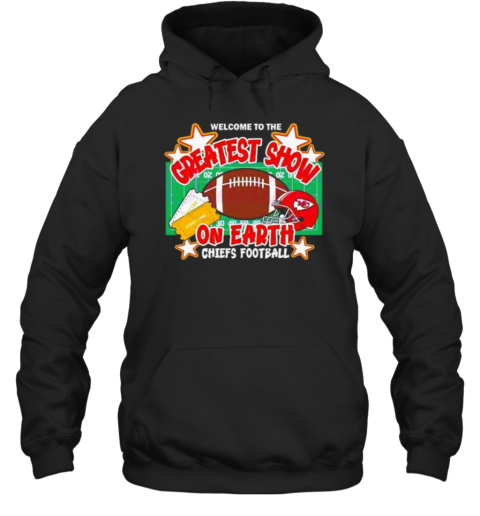 Welcome To The Greatest Show On Earth Chiefs Football Hoodie