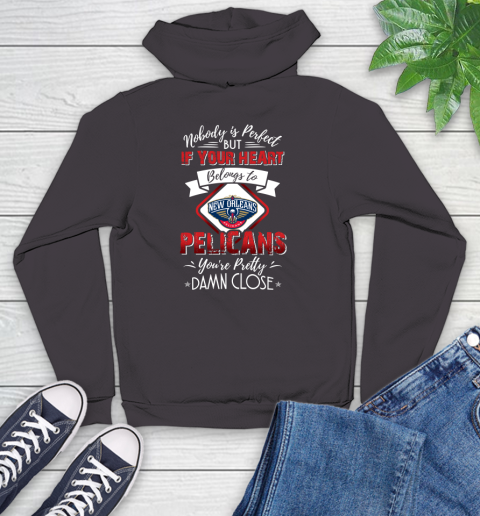 NBA Basketball New Orleans Pelicans Nobody Is Perfect But If Your Heart Belongs To Pelicans You're Pretty Damn Close Shirt Youth Hoodie 6