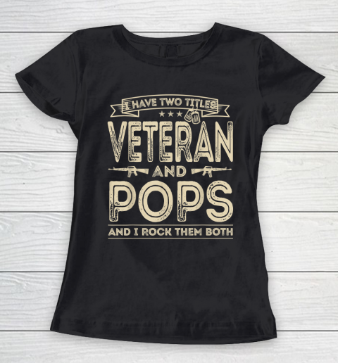 Veteran Shirt I HAVE TWO TITLES VETERAN AND POPS AND I ROCK THEM BOTH Women's T-Shirt