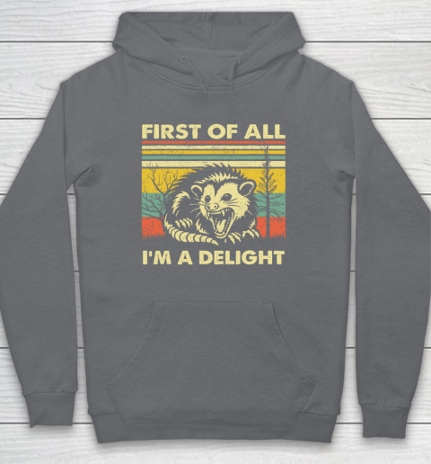 First Of All I'm A Delight Sarcastic Angry Opossum Possum Hoodie 3