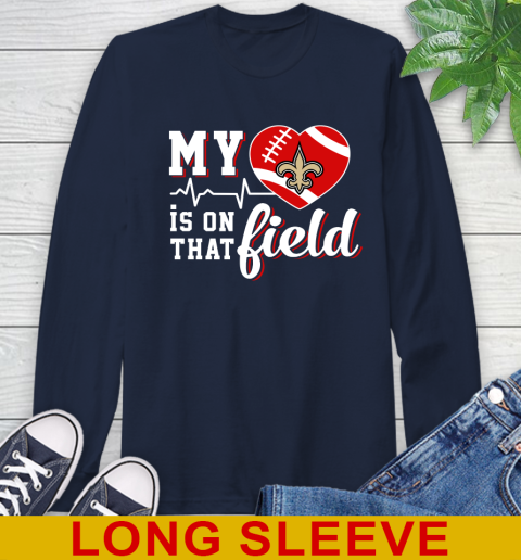 NFL My Heart Is On That Field Football Sports New Orleans Saints Long Sleeve T-Shirt 3