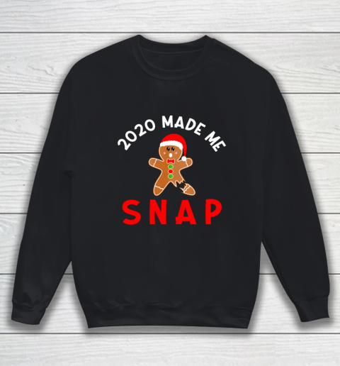 2020 Made Me Snap Christmas Holiday Gingerbread Man Saying Sweatshirt