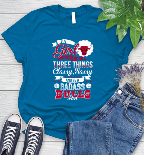 Chicago Bulls NBA A Girl Should Be Three Things Classy Sassy And A Be Badass Fan Women's T-Shirt 10
