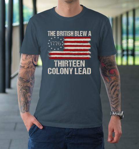 The British Blew a 13 Colony Lead Funny 4Th Of July Funny T-Shirt 4