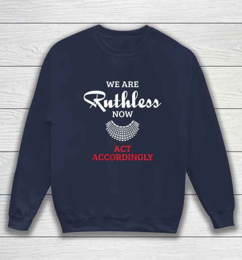 We Are Ruthless Now Act Accordingly Sweatshirt 2