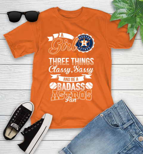 Houston Astros MLB Baseball A Girl Should Be Three Things Classy Sassy And A Be Badass Fan Youth T-Shirt 9
