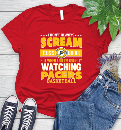Indiana Pacers NBA Basketball I Scream Cuss Drink When I'm Watching My Team Women's T-Shirt 13