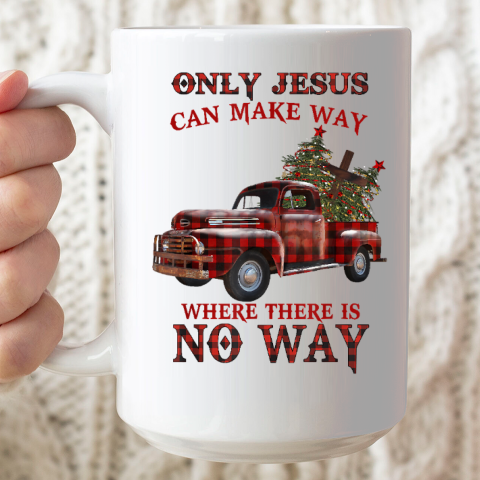 Only Jesus Can Make Way Where There Is No Way Christmas Vacation Ceramic Mug 15oz