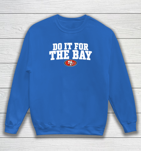 Do It For The Bay Sweatshirt