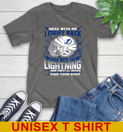 Tampa Bay Lightning Mess With Me I Fight Back Mess With My Team And They'll Never Find Your Body Shirt T-Shirt 10