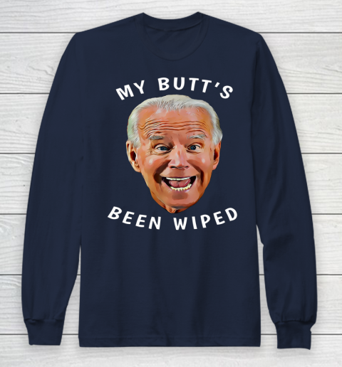 Funny Biden Gaffe From Our Leader My Butt s Been Wiped Long Sleeve T-Shirt 2