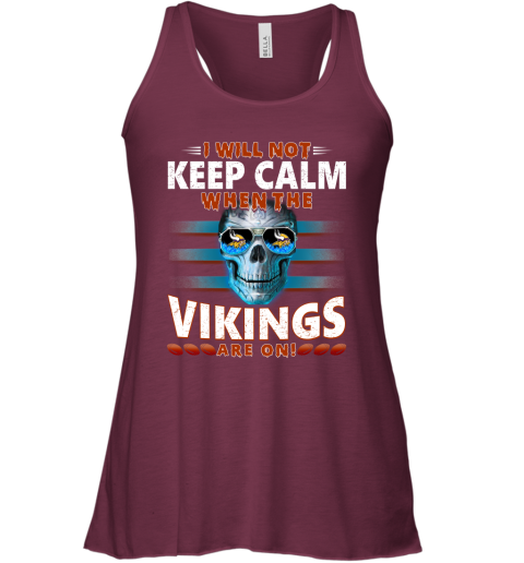NFL I Will Not Keep Calm When The Minnesota Vikings Are On Skull Football Sports 4plpUWTFvwJ flowy tank 32 95 151514 front maroon