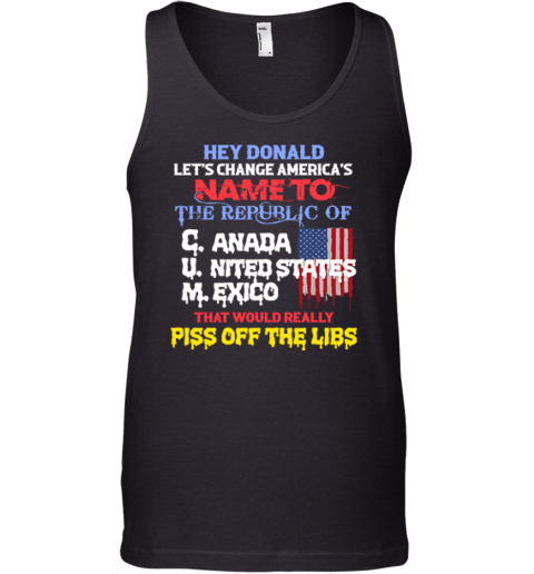 Hey Donald Let's Change America's Name To the Republic Of CUM Tank Top