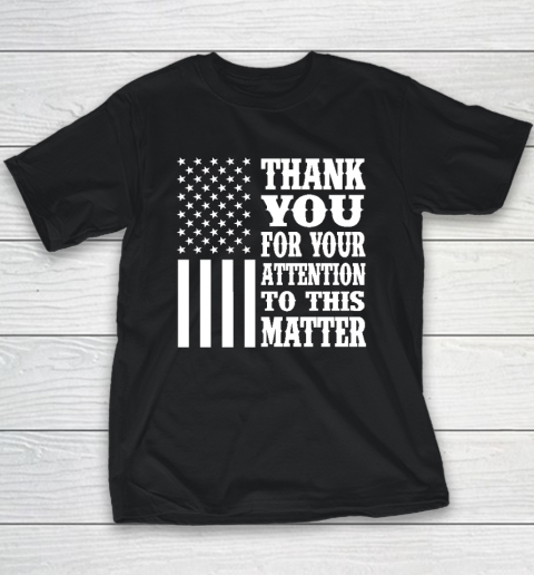 Thank You For Your Attention To This Matter American Flag Youth T-Shirt