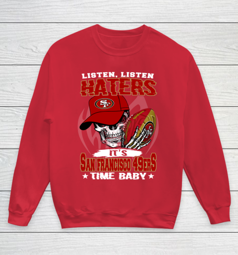 Listen Haters It is 49ERS Time Baby NFL Youth Sweatshirt 7