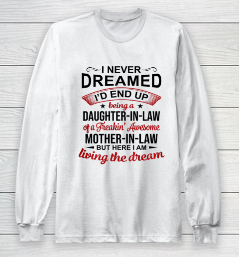 Daughter In Law ShirtI Never Dreamed Being A Daughter In Law Of Mother In Law Long Sleeve T-Shirt