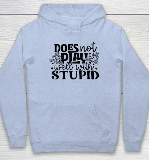 Does Not Play Well With Stupid Funny Hoodie 5