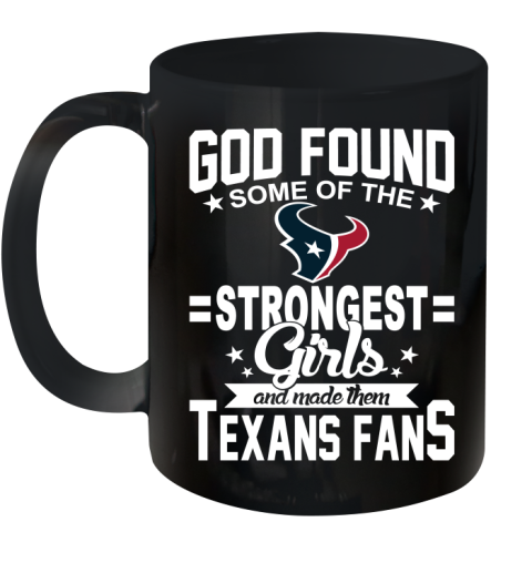 Houston Texans NFL Football God Found Some Of The Strongest Girls Adoring Fans Ceramic Mug 11oz