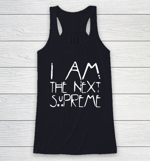 I Am The Next Supreme Racerback Tank 7