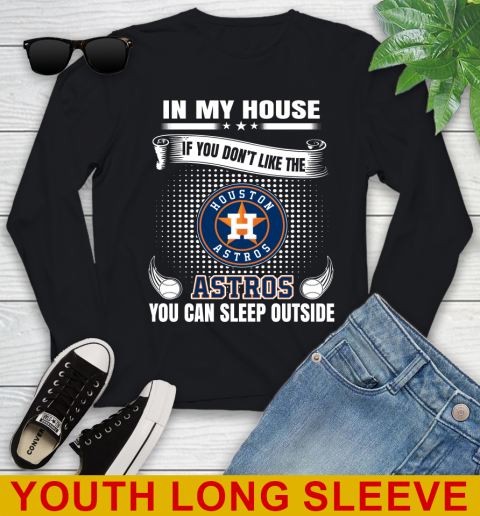 Houston Astros MLB Baseball In My House If You Don't Like The  Astros You Can Sleep Outside Shirt Youth Long Sleeve