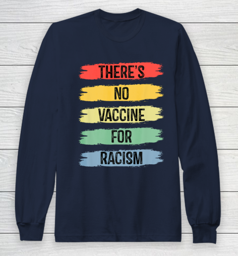 There's No Vaccine For Racism Long Sleeve T-Shirt 4