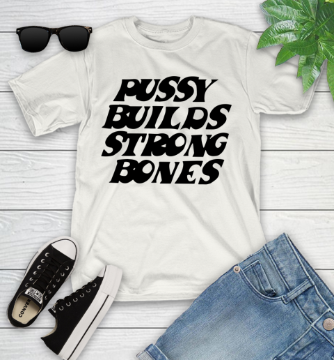 Pussy builds strong bones shirt 81