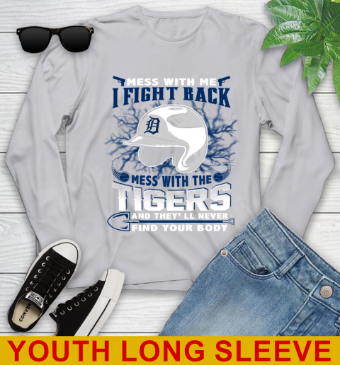 MLB Baseball Detroit Tigers Mess With Me I Fight Back Mess With My Team And They'll Never Find Your Body Shirt Youth Long Sleeve 5