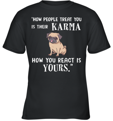 Pug Treat You Is Their Karma Youth T-Shirt