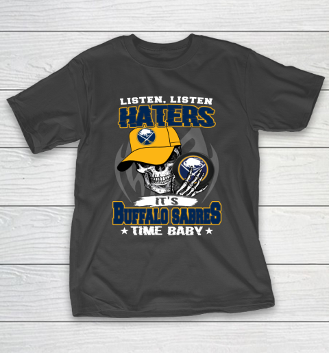 Listen Haters It is SABRES Time Baby NHL T-Shirt