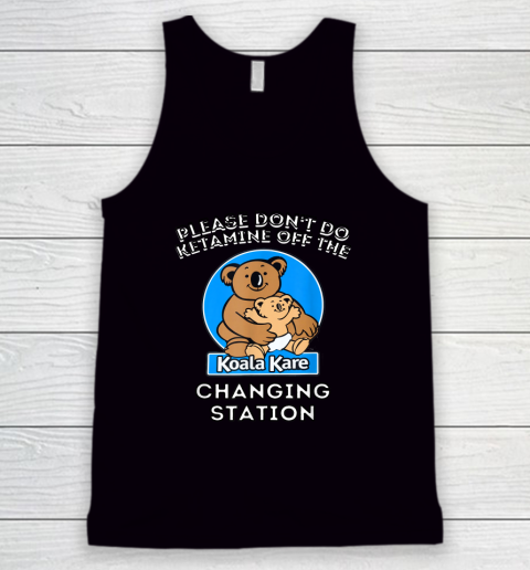 Please Don't Do Ketamine Off The Koala Kare Changing Station Tank Top