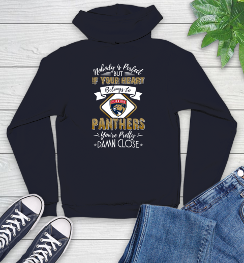 NHL Hockey Florida Panthers Nobody Is Perfect But If Your Heart Belongs To Panthers You're Pretty Damn Close Shirt Youth Hoodie 3