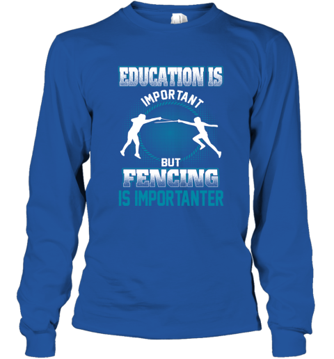 Education Is Important But Fencing Is Importanter Long Sleeve T-Shirt 4