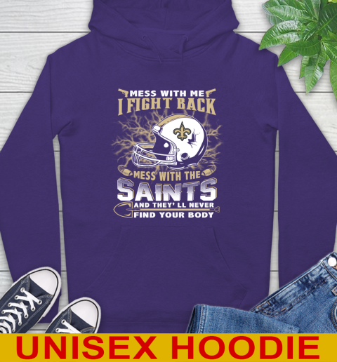 NFL Football New Orleans Saints Mess With Me I Fight Back Mess With My Team And They'll Never Find Your Body Shirt Hoodie 5