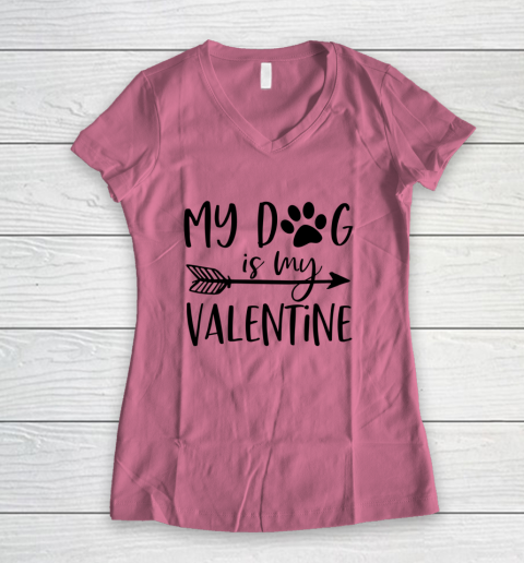 My Dog Is My Valentine Cute Funny Valentine s Day Women's V-Neck T-Shirt 7