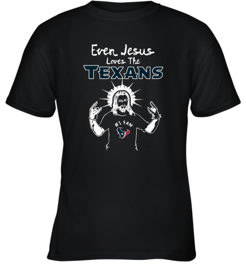 Even Jesus Loves The Texans #1 Fan Houston Texans Youth T-Shirt