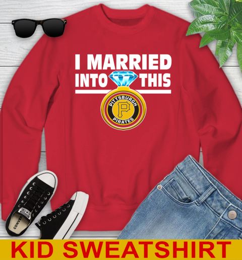 Pittsburgh Pirates MLB Baseball I Married Into This My Team Sports Youth Sweatshirt 7