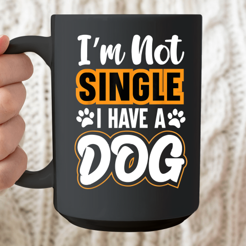 Dog Lovers I Am Not Single I Have A Dog Ceramic Mug 15oz