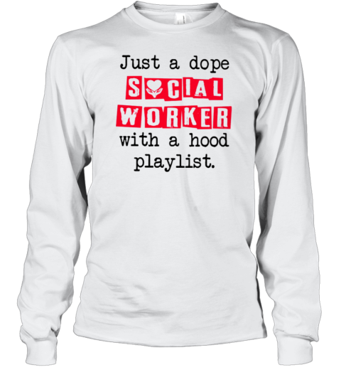 Just A Dope Social Worker Long Sleeve T-Shirt