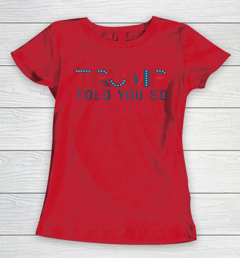 Donald Trump Told You So Women's T-Shirt 5
