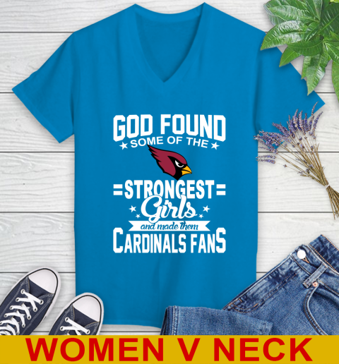 Arizona Cardinals NFL Football God Found Some Of The Strongest Girls Adoring Fans Women's V-Neck T-Shirt 7